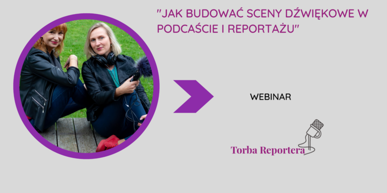 ”Jak nagrywać sceny dźwiękowe w reportażu i podcaście” webinar